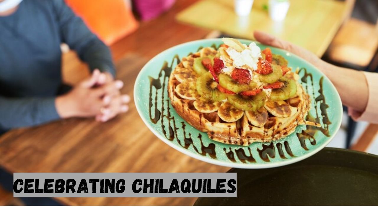 Celebrating Chilaquiles