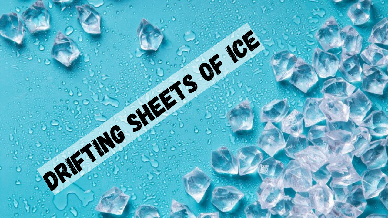 Drifting Sheets of Ice